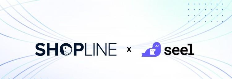 SHOPLINE×Seel共建信任基建：独家售后方案为独立站商家提供保障